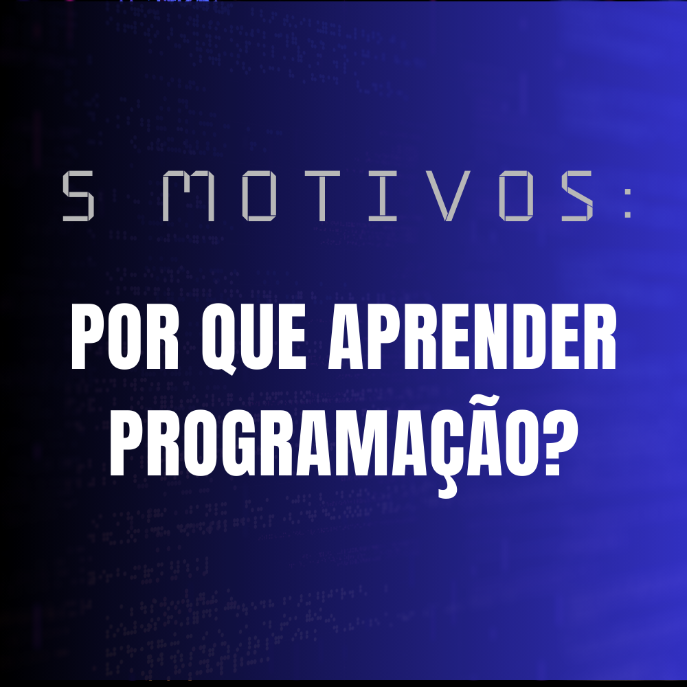 porque aprender programação? veja tudo sobre o assunto